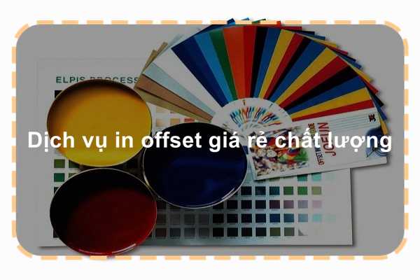 Dịch vụ in offset giá rẻ chất lượng