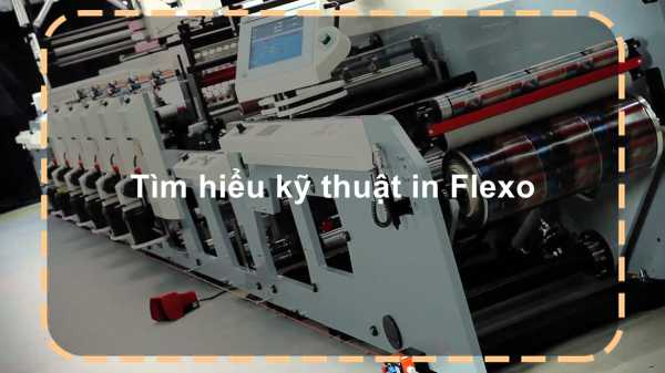 Tìm hiểu kỹ thuật in Flexo