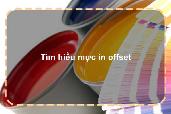 Tìm hiểu mực in offset